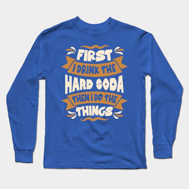 first i drink soda then i do things Long Sleeve T-Shirt by Hunters shop